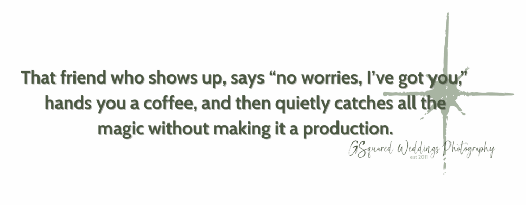 Snohomish Wedding Photographer GSquared Weddings Text graphic with the quote: That friend who shows up, says no worries, Ive got you, hands you a coffee, and then quietly catches all the magic without making it a production. Signed GSquared Weddings, your Seattle wedding photography storytellers. Serving Seattle, Snohomish and Orlando