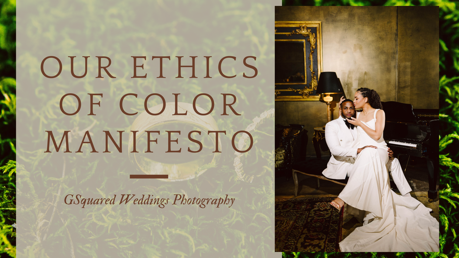 Ethics of Color in Editing by Snohomish Wedding Photographer GSquared A stylish couple in formal attire poses in an elegant room. Text on the left reads, Ethics of Color Manifesto. GSquared Weddings Photography, over a background of green moss. Snohomish Wedding Photography